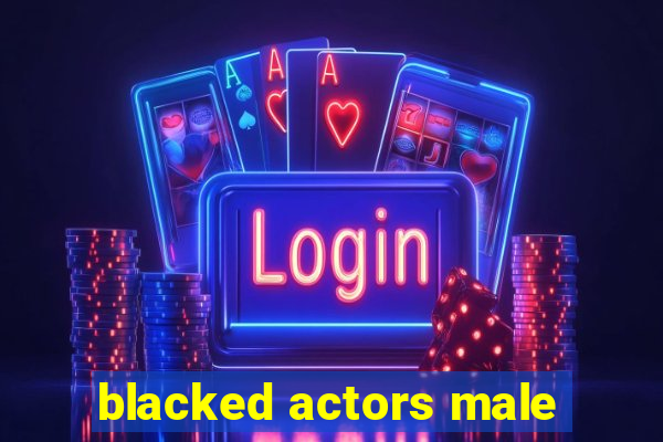 blacked actors male